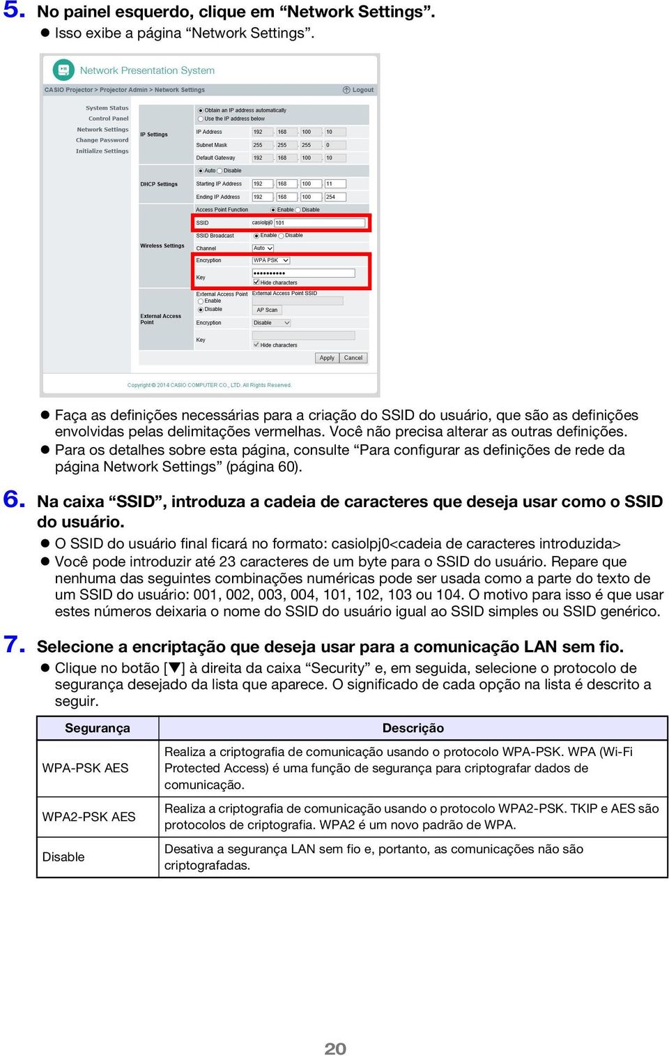 Para os detalhes sobre esta página, consulte Para configurar as definições de rede da página Network Settings (página 60