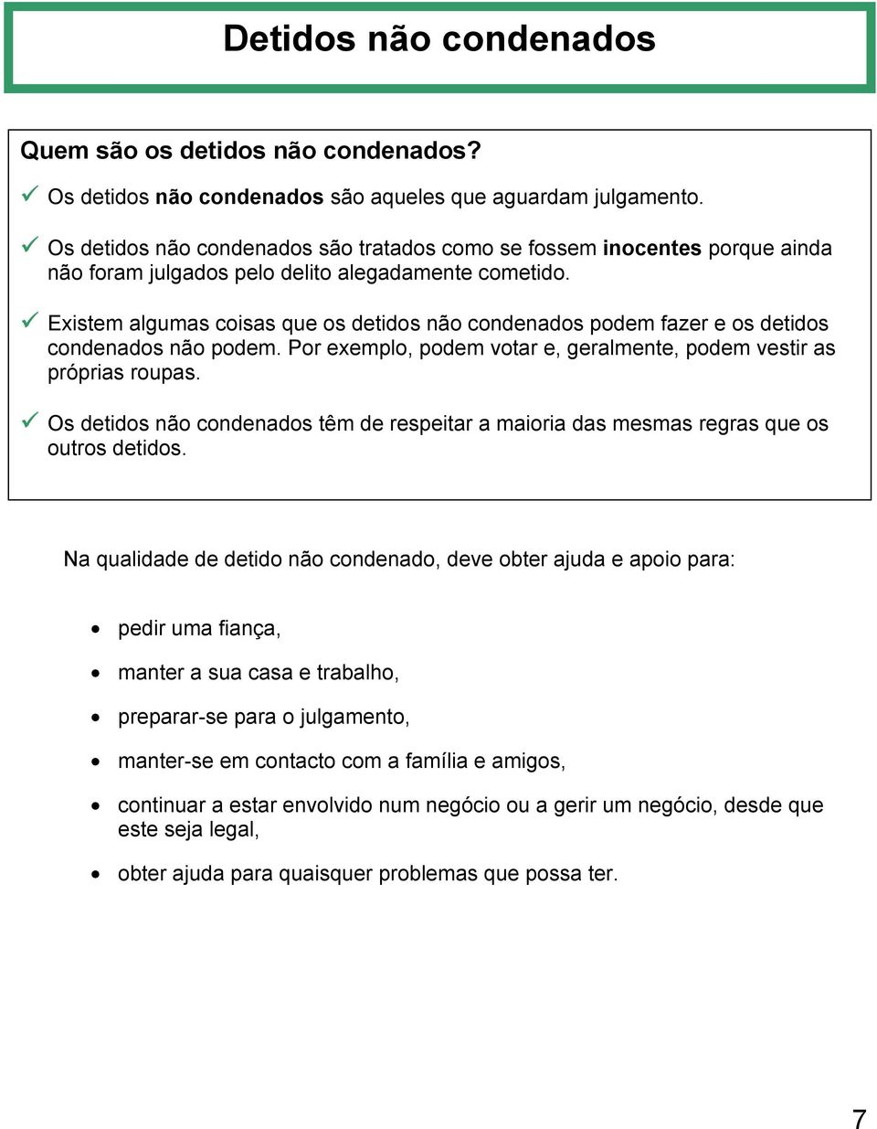 Existem algumas coisas que os detidos não condenados podem fazer e os detidos condenados não podem. Por exemplo, podem votar e, geralmente, podem vestir as próprias roupas.