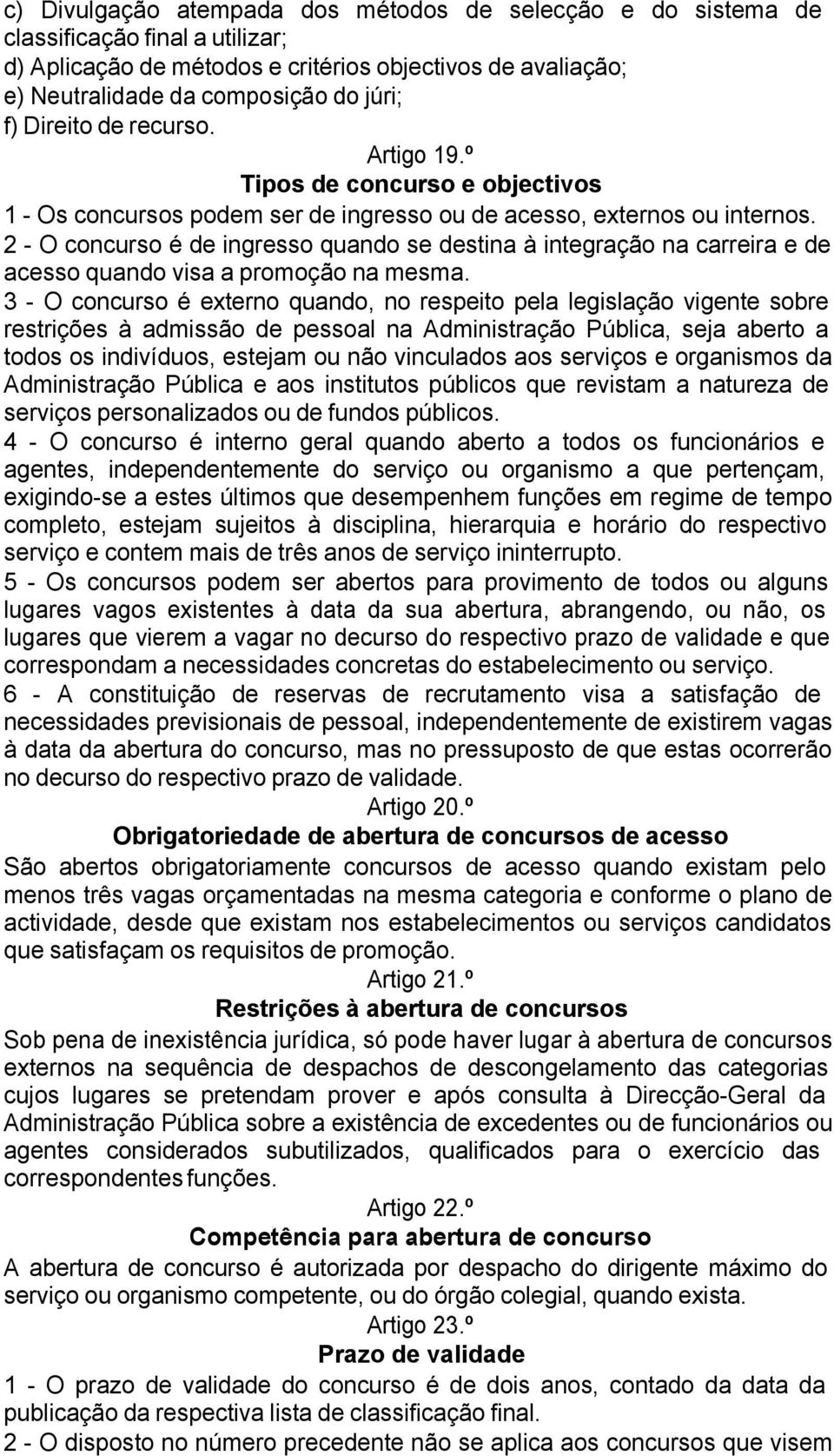 2 - O concurso é de ingresso quando se destina à integração na carreira e de acesso quando visa a promoção na mesma.