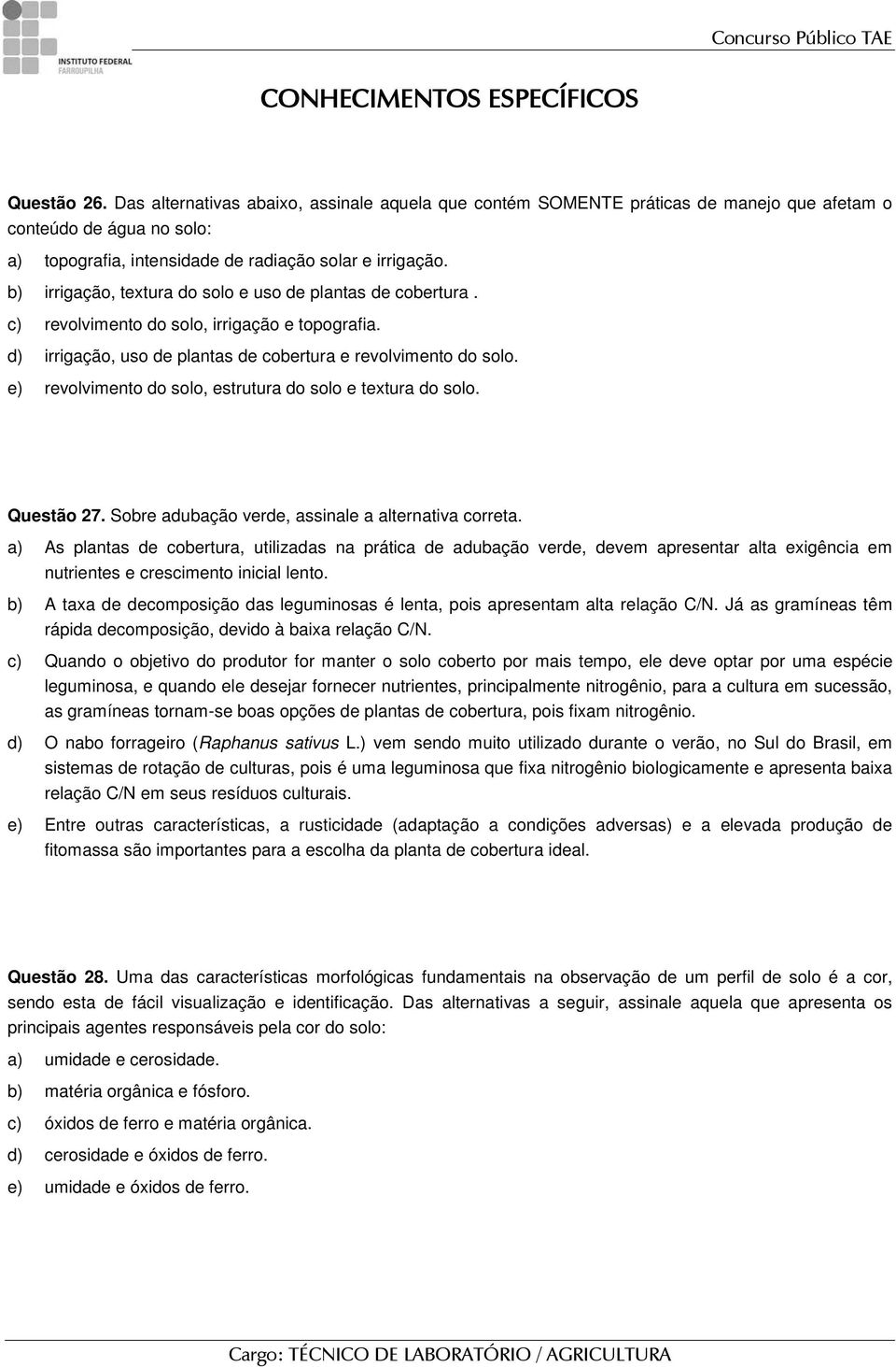 b) irrigação, textura do solo e uso de plantas de cobertura. c) revolvimento do solo, irrigação e topografia. d) irrigação, uso de plantas de cobertura e revolvimento do solo.