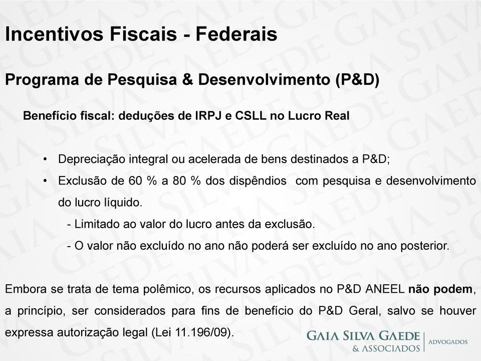 - Limitado ao valor do lucro antes da exclusão. - O valor não excluído no ano não poderá ser excluído no ano posterior.