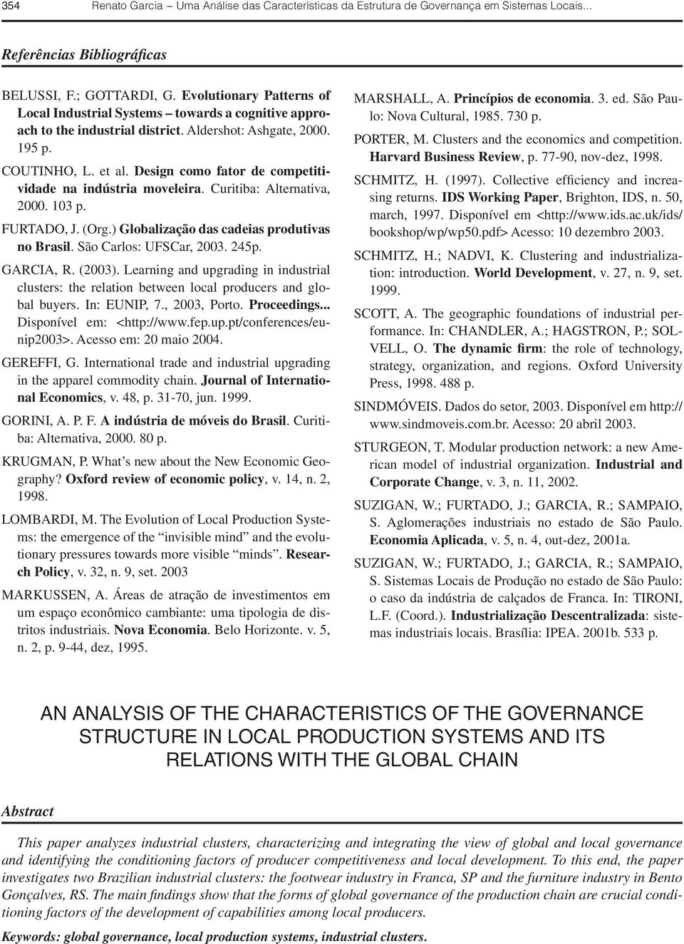 Design como fator de competitividade na indústria moveleira. Curitiba: Alternativa, 2000. 103 p. FURTADO, J. (Org.) Globalização das cadeias produtivas no Brasil. São Carlos: UFSCar, 2003. 245p.