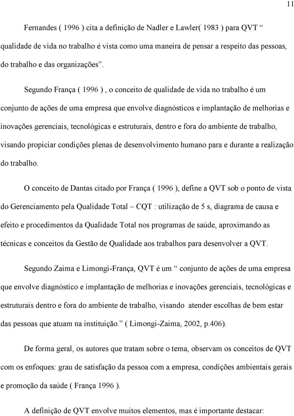 estruturais, dentro e fora do ambiente de trabalho, visando propiciar condições plenas de desenvolvimento humano para e durante a realização do trabalho.