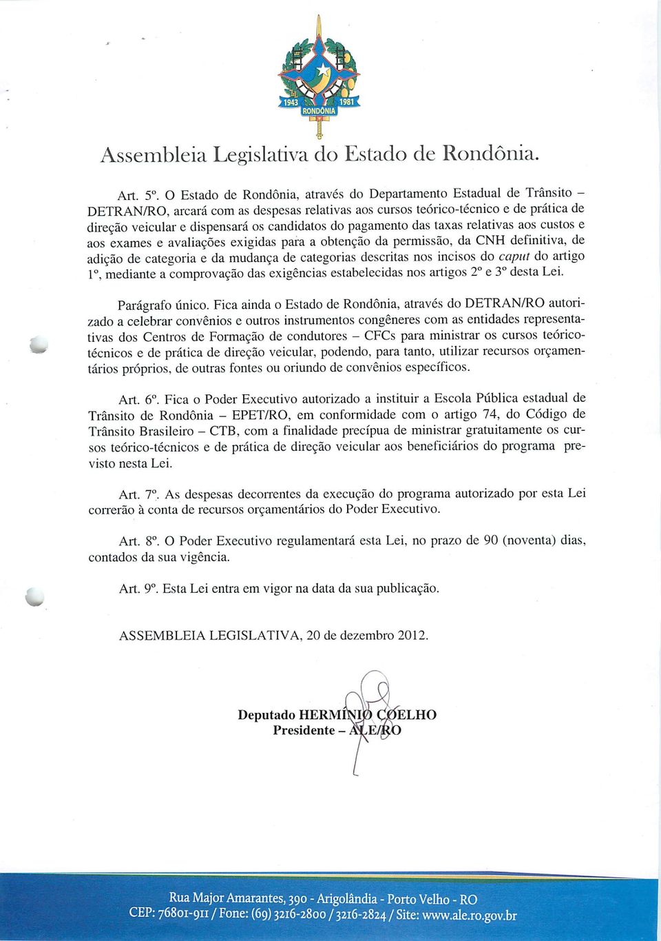 do pagamento das taxas relativas aos custos e aos exames e avaliações exigidas para a obtenção da permissão, da CNH definitiva, de adição de categoria e da mudança de categorias descritas nos incisos