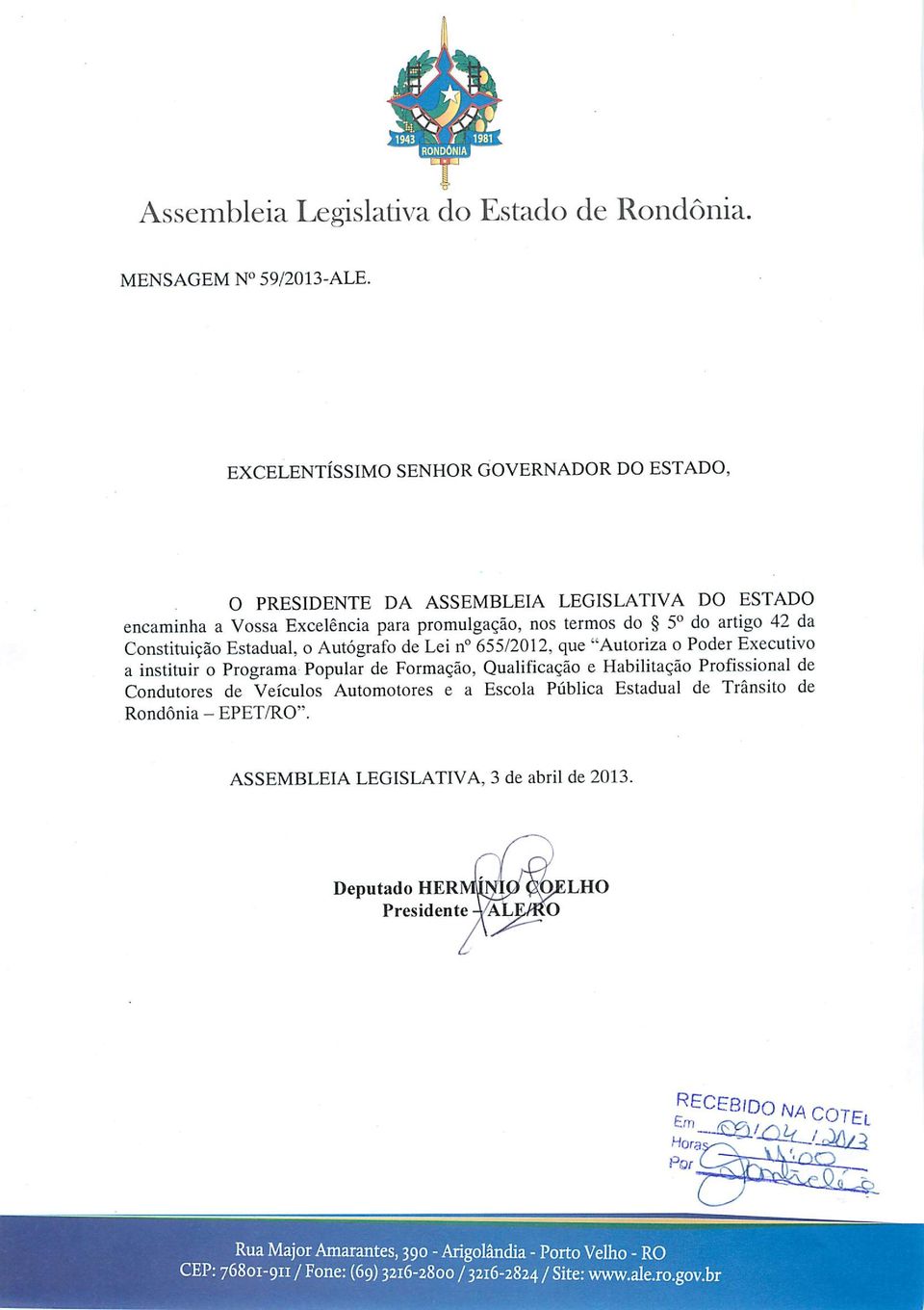 do 5o do artigo 42 da Constituição Estadual, o Autógrafo de Lei n 655/2012, que "Autoriza o Poder Executivo a instituir o Programa Popular de Formação,