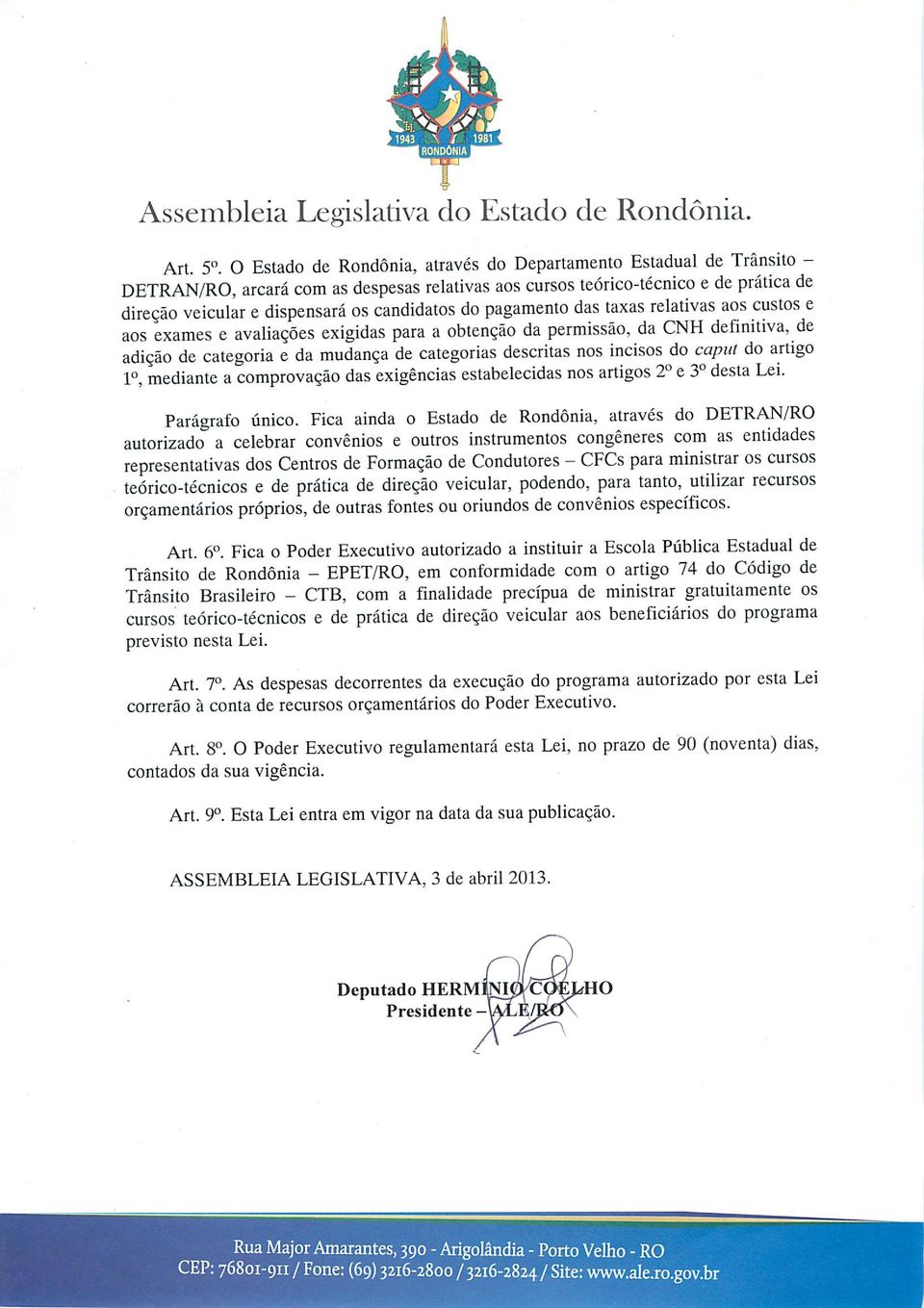 do pagamento das taxas relativas aos custos e aos exames e avaliações exigidas para a obtenção da permissão, da CNH definitiva, de adição de categoria e da mudança de categorias descritas nos incisos