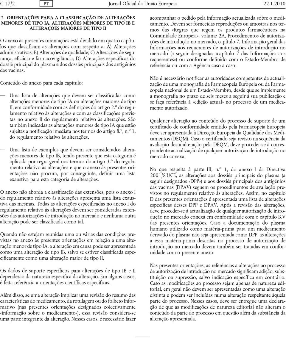 classificam as alterações com respeito a: A) Alterações administrativas; B) Alterações de qualidade; C) Alterações de segurança, eficácia e farmacovigilância; D) Alterações específicas do dossiê