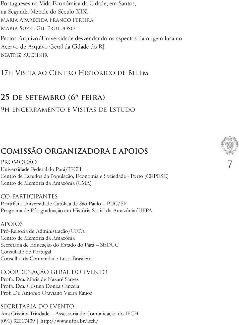 Beatriz Kuchnir 17h Visita ao Centro Histórico de Belém 25 de setembro (6ª feira) 9h Encerramento e Visitas de Estudo COMISSÃO ORGANIZADORA E APOIOS PROMOÇÃO Universidade Federal do Pará/IFCH Centro