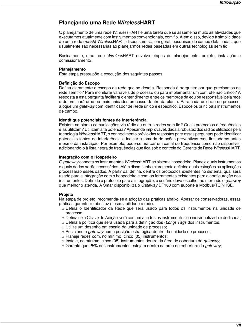 tecnologias sem fio. Basicamente, uma rede WirelessHART envolve etapas de planejamento, projeto, instalação e comissionamento.