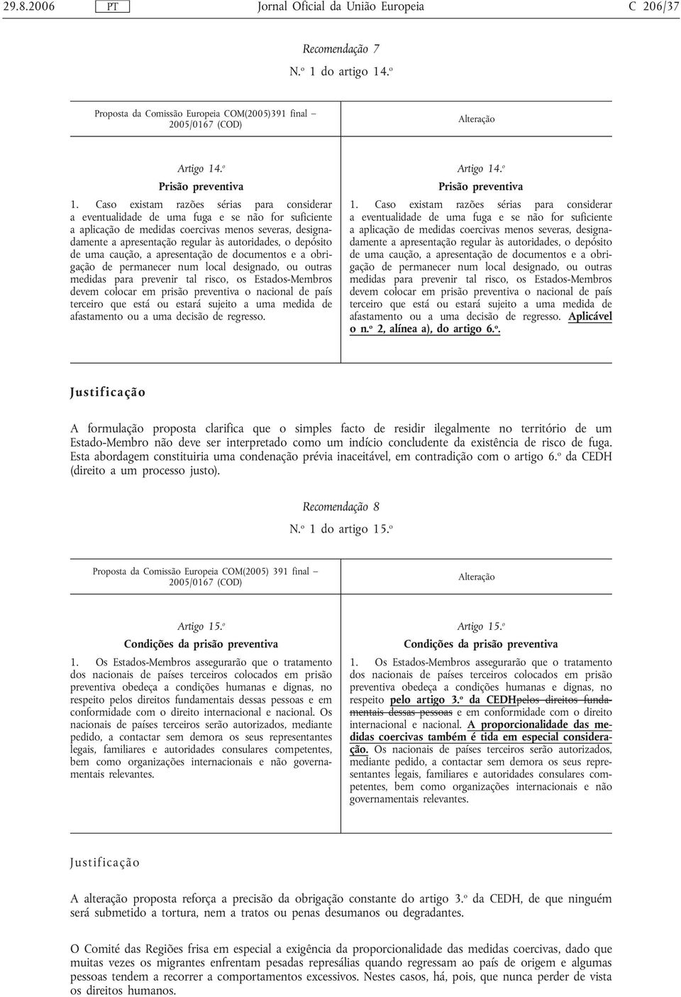 depósito de uma caução, a apresentação de documentos e a obrigação de permanecer num local designado, ou outras medidas para prevenir tal risco, os Estados Membros devem colocar em prisão preventiva