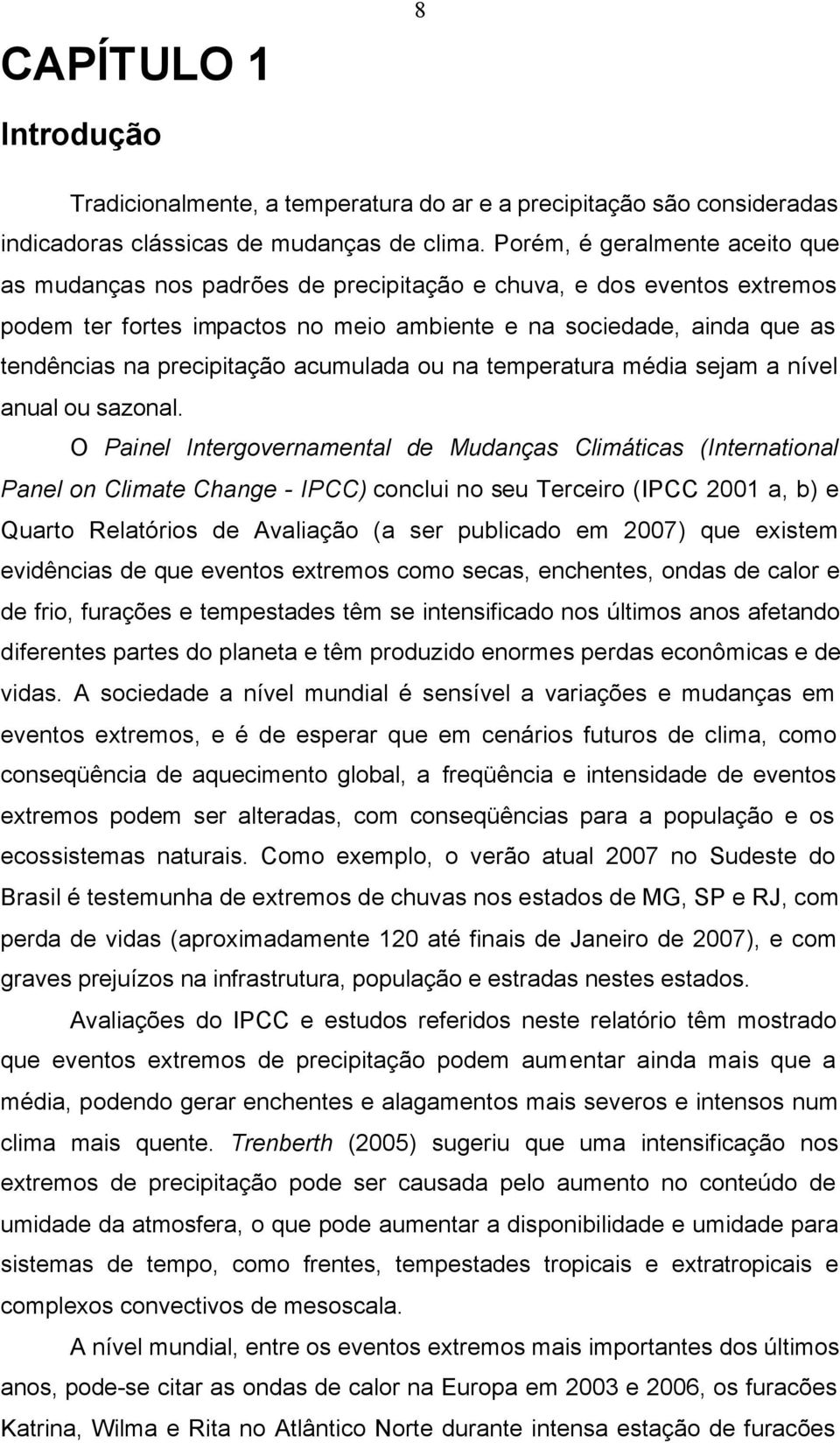 precipitação acumulada ou na temperatura média sejam a nível anual ou sazonal.