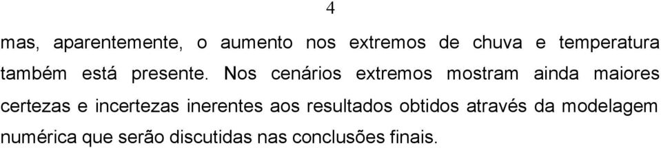 Nos cenários extremos mostram ainda maiores certezas e incertezas