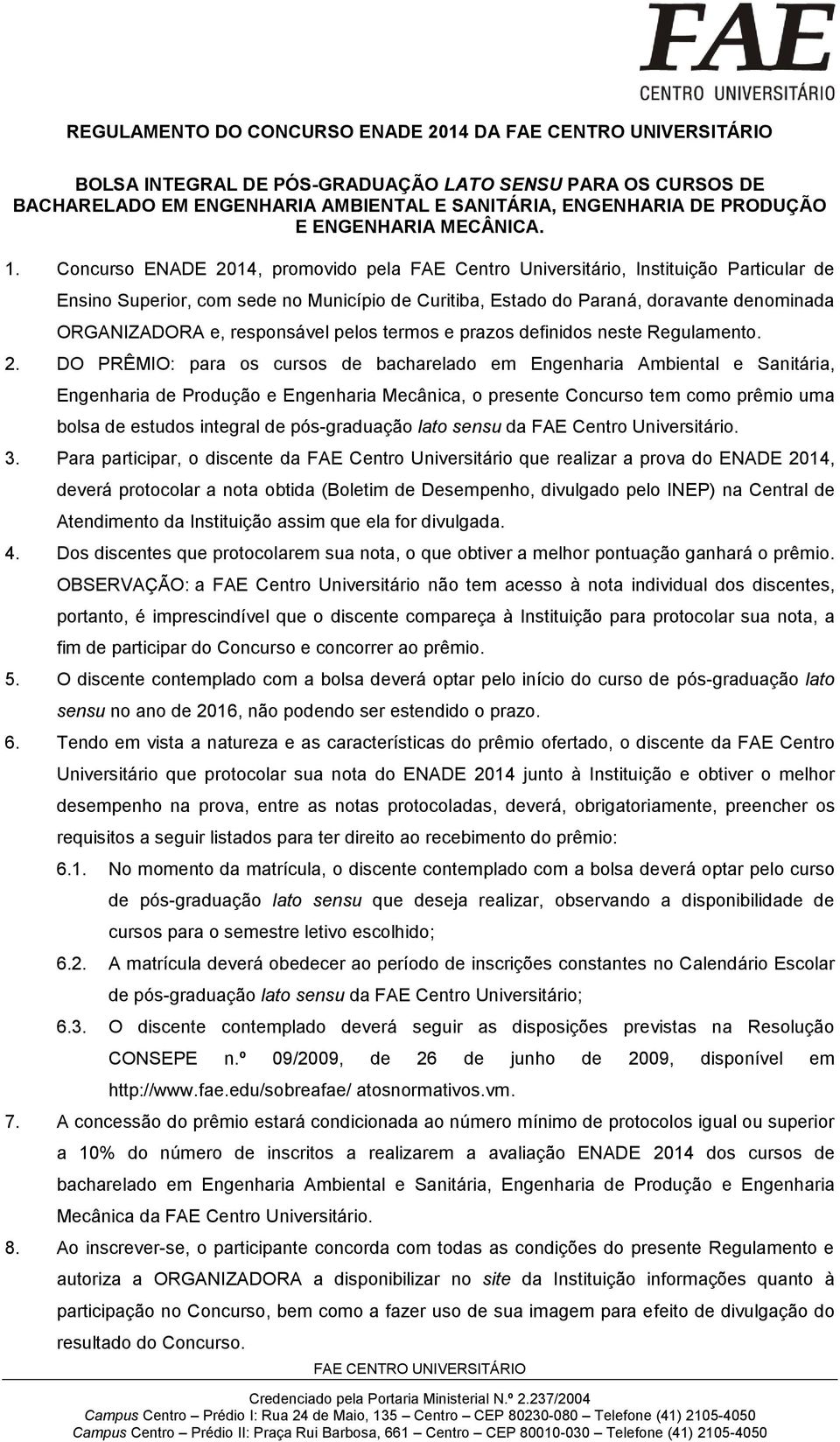 responsável pelos termos e prazos definidos neste Regulamento. 2.