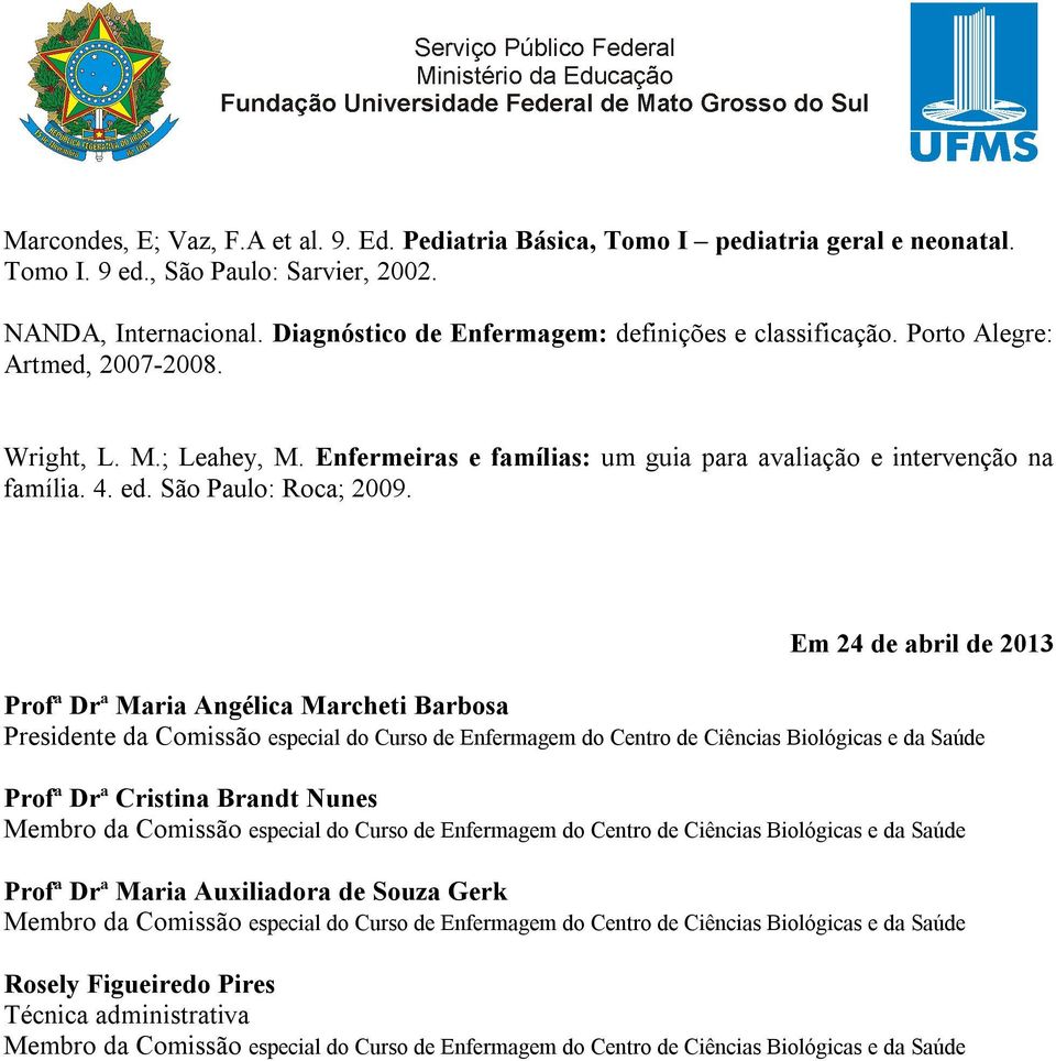 Enfermeiras e famílias: um guia para avaliação e intervenção na família. 4. ed. São Paulo: Roca; 2009.