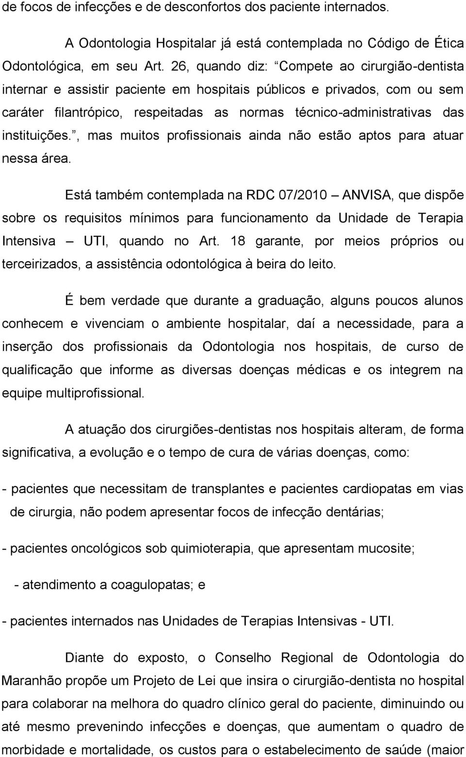 instituições., mas muitos profissionais ainda não estão aptos para atuar nessa área.