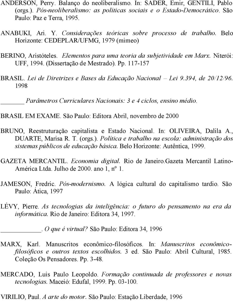 (Dissertação de Mestrado). Pp. 117-157 BRASIL. Lei de Diretrizes e Bases da Educação Nacional Lei 9.394, de 20/12/96. 1998 Parâmetros Curriculares Nacionais: 3 e 4 ciclos, ensino médio.