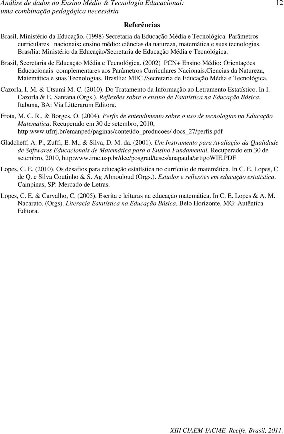 (2002) PCN+ Ensino Médio: Orientações Educacionais complementares aos Parâmetros Curriculares Nacionais.Ciencias da Natureza, Matemática e suas Tecnologias.