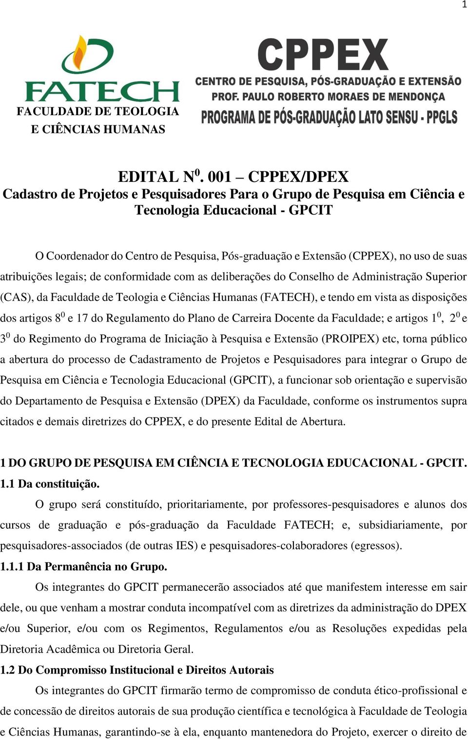 de suas atribuições legais; de conformidade com as deliberações do Conselho de Administração Superior (CAS), da Faculdade de Teologia e Ciências Humanas (FATECH), e tendo em vista as disposições dos