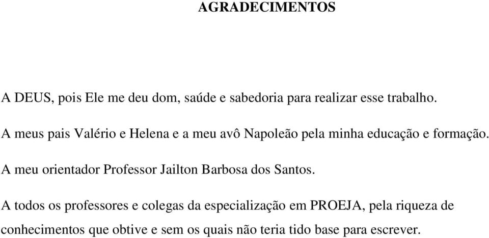 A meu orientador Professor Jailton Barbosa dos Santos.