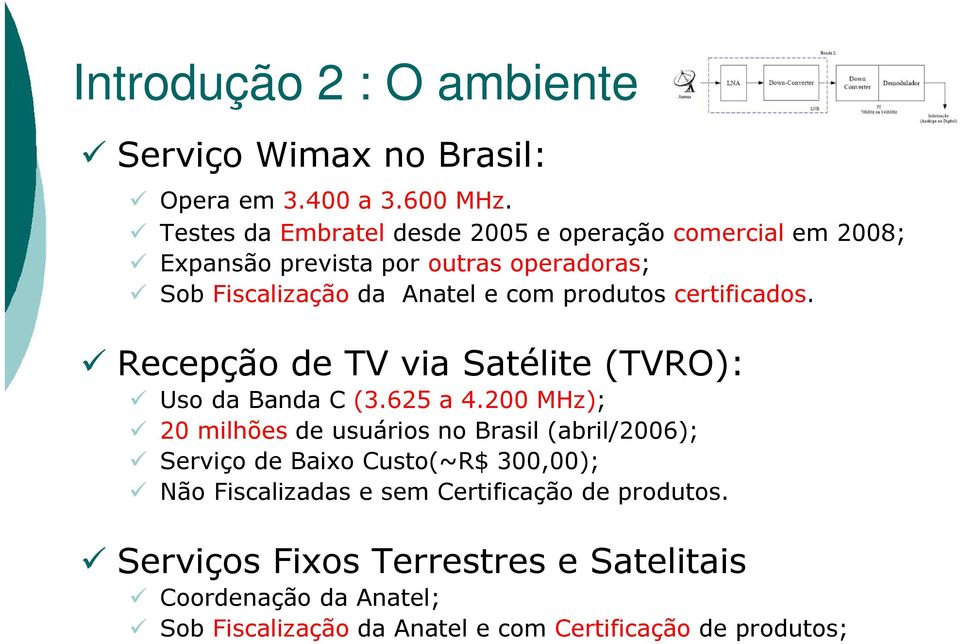 produtos certificados. Recepção de TV via Satélite (TVRO): Uso da Banda C (3.625 a 4.