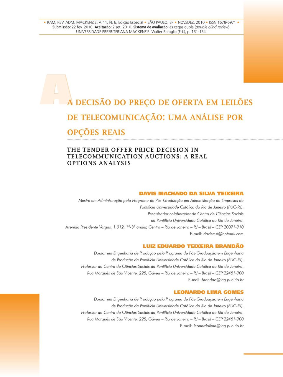 Aa decisão do preço de oferta em leilões de telecomunicação: uma análise por opções reais THE TENDER OFFER PRICE DECISION IN TELECOMMUNICATION AUCTIONS: A REAL OPTIONS ANALYSIS DAVIS MACHADO DA SILVA