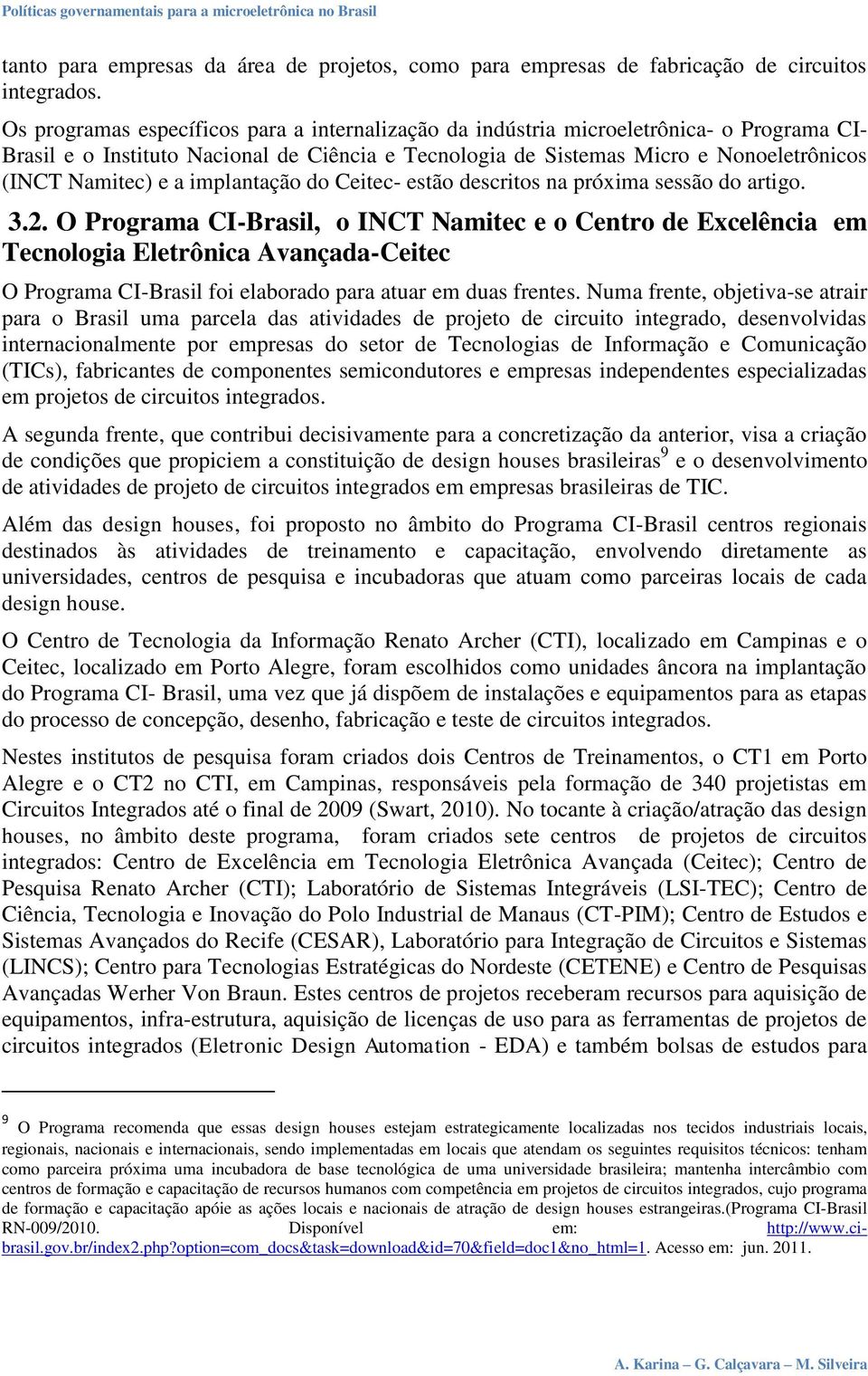 a implantação do Ceitec- estão descritos na próxima sessão do artigo. 3.2.