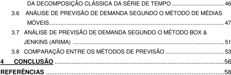 7 ANÁLISE DE PREVISÃO DE DEMANDA SEGUNDO O MÉTODO BOX & JENKINS (ARIMA).