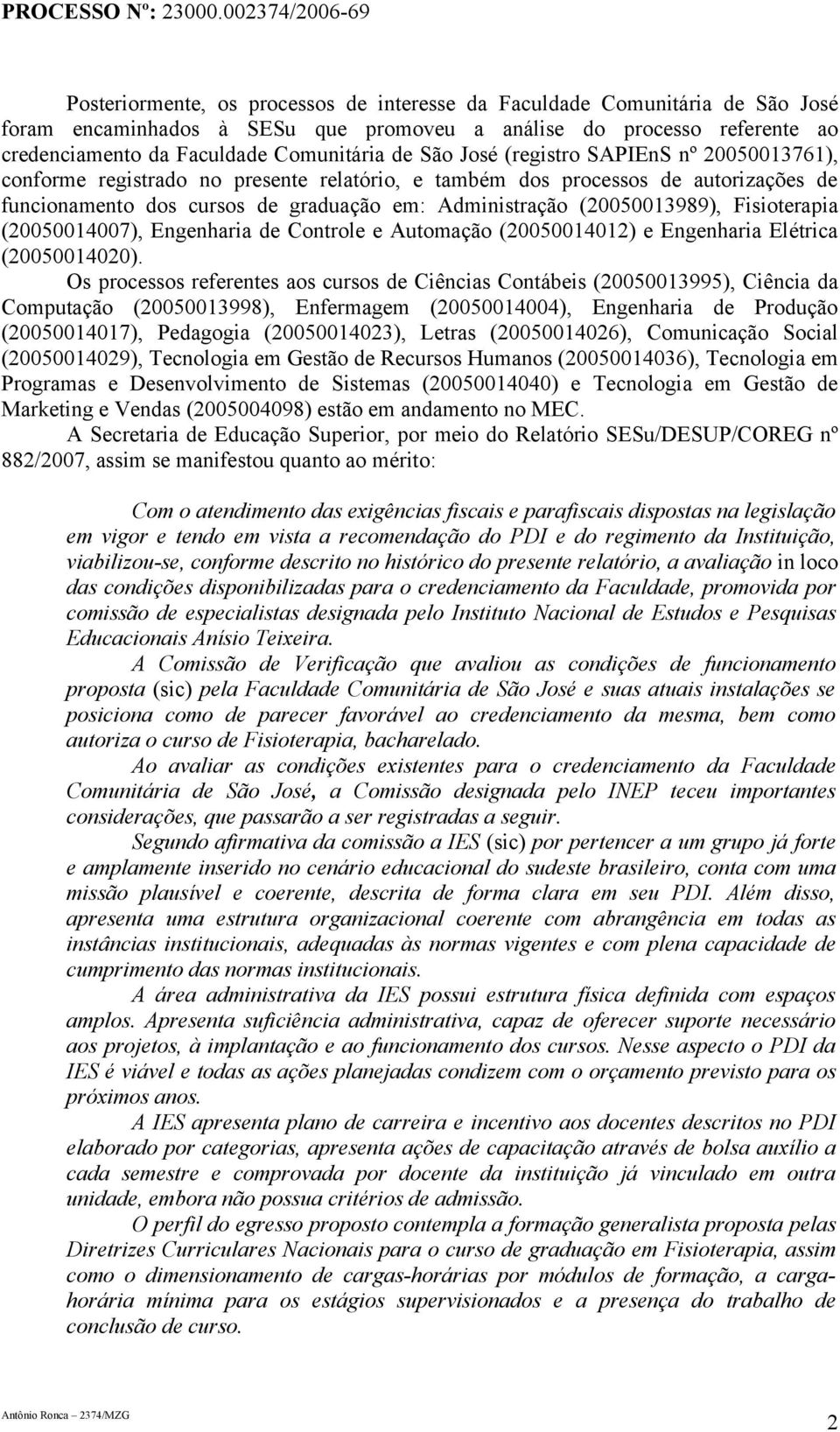 Fisioterapia (20050014007), Engenharia de Controle e Automação (20050014012) e Engenharia Elétrica (20050014020).