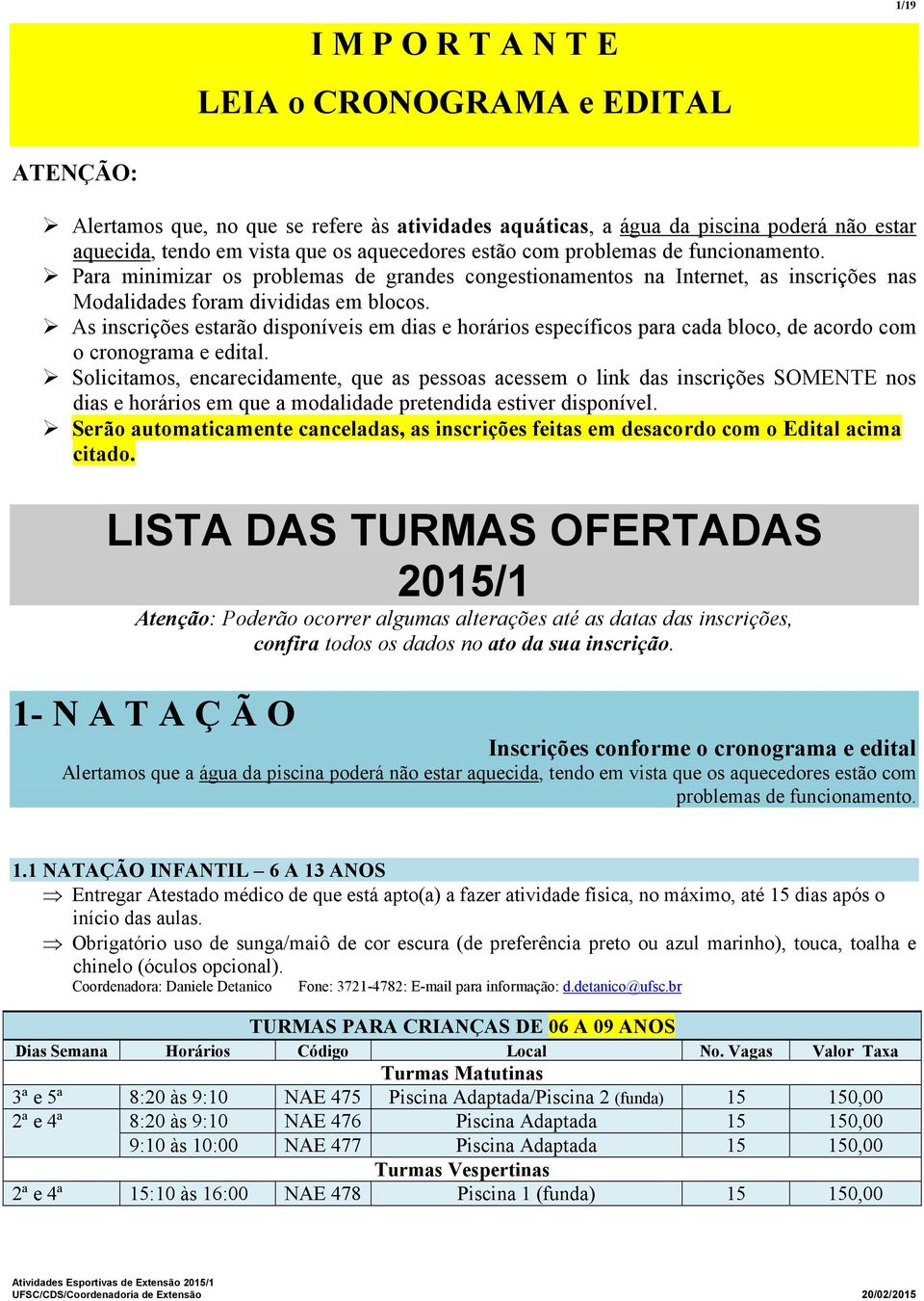 As inscrições estarão disponíveis em dias e horários específicos para cada bloco, de acordo com o cronograma e edital.