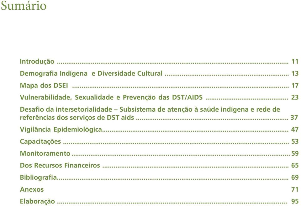 .. 23 Desafio da intersetorialidade Subsistema de atenção à saúde indígena e rede de referências dos