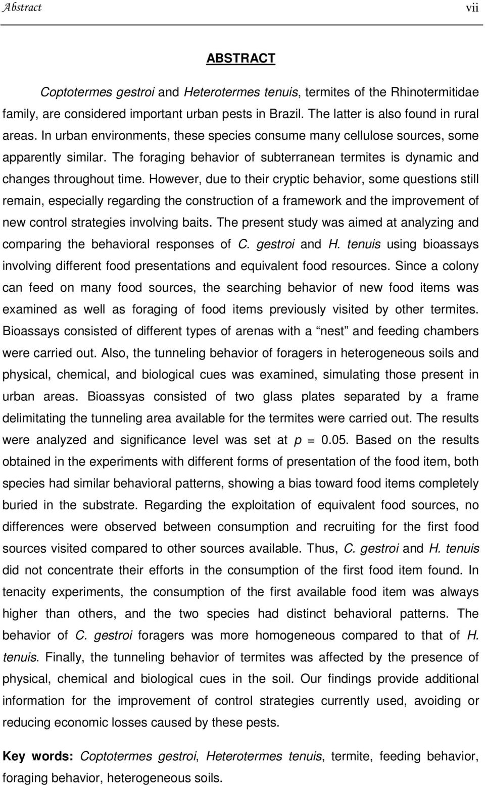 However, due to their cryptic behavior, some questions still remain, especially regarding the construction of a framework and the improvement of new control strategies involving baits.