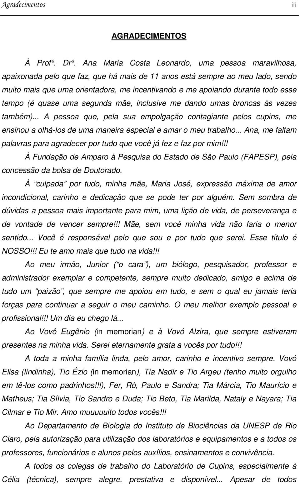 todo esse tempo (é quase uma segunda mãe, inclusive me dando umas broncas às vezes também).