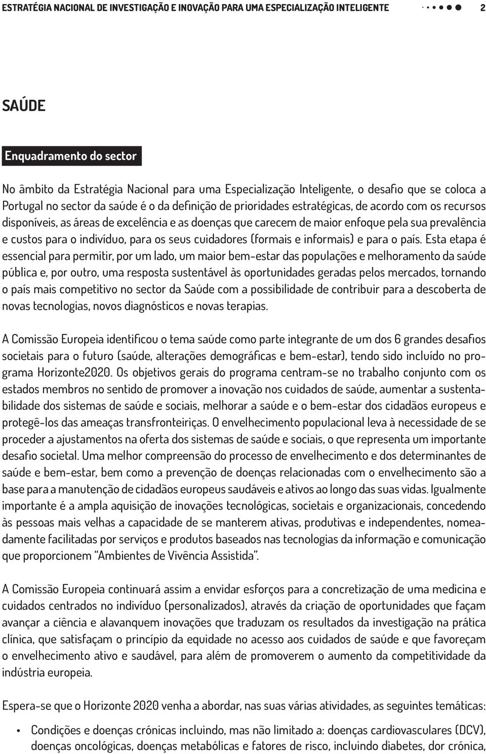 prevalência e custos para o indivíduo, para os seus cuidadores (formais e informais) e para o país.