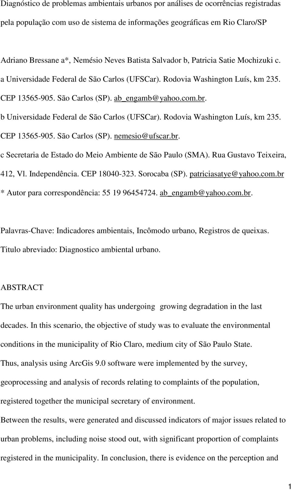 b Universidade Federal de São Carlos (UFSCar). Rodovia Washington Luís, km 235. CEP 13565-905. São Carlos (SP). nemesio@ufscar.br. c Secretaria de Estado do Meio Ambiente de São Paulo (SMA).