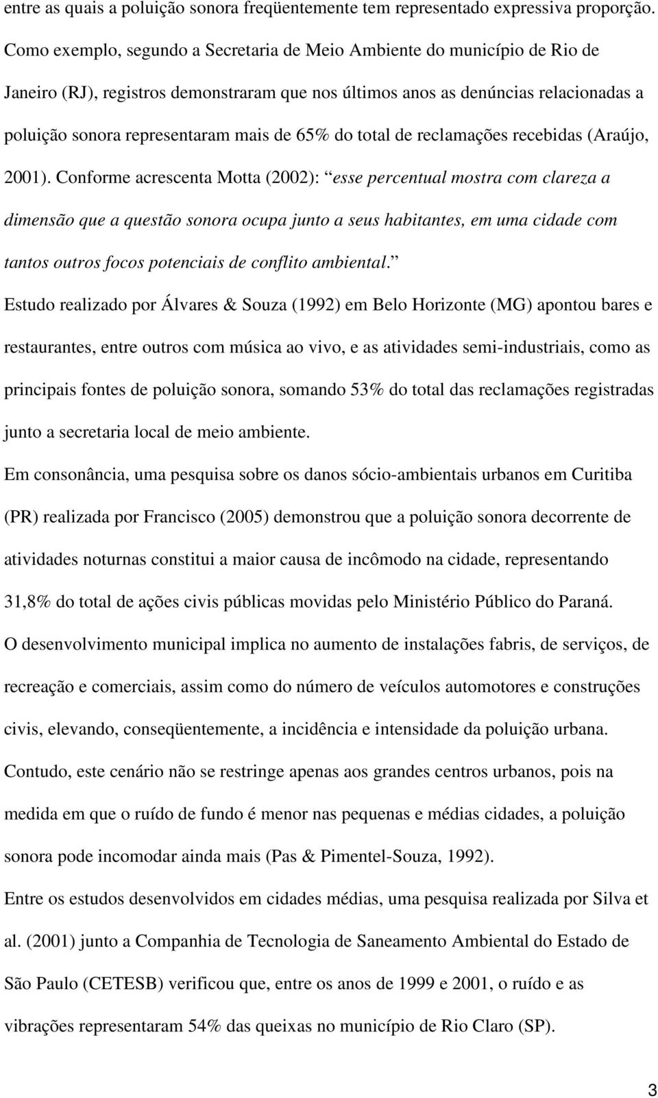 65% do total de reclamações recebidas (Araújo, 2001).