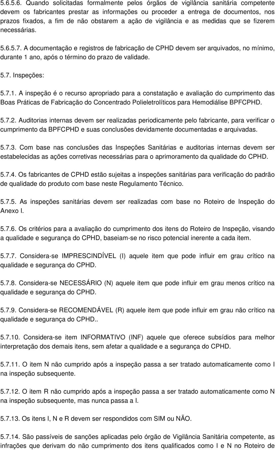 A documentação e registros de fabricação de CPHD devem ser arquivados, no mínimo, durante 1 