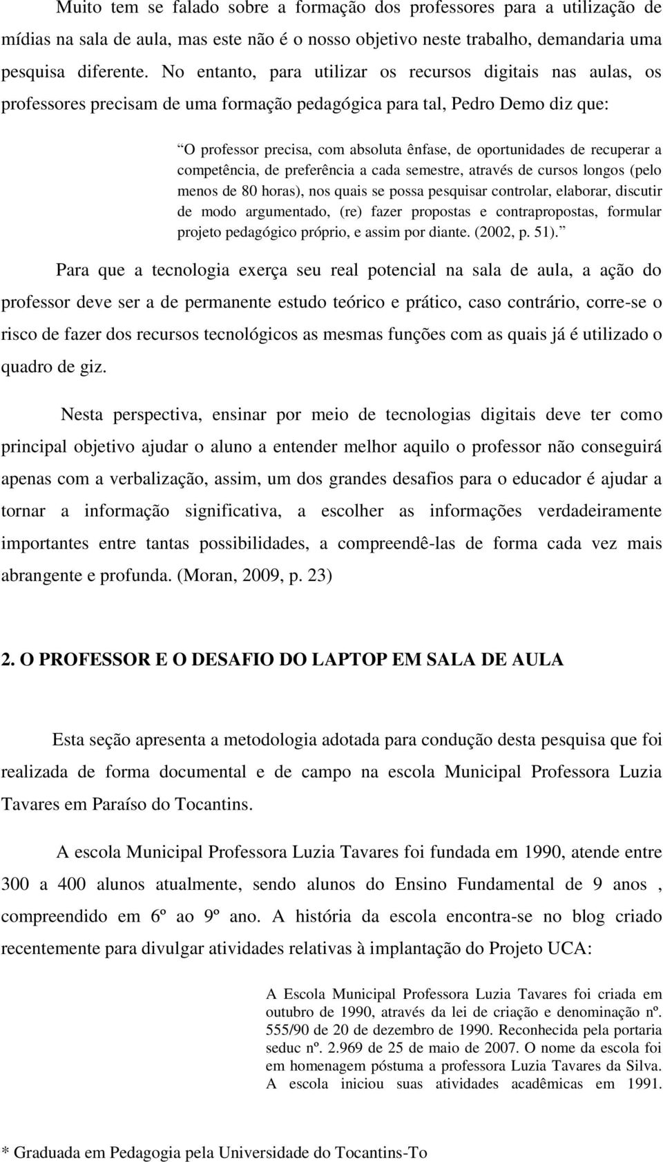 de recuperar a competência, de preferência a cada semestre, através de cursos longos (pelo menos de 80 horas), nos quais se possa pesquisar controlar, elaborar, discutir de modo argumentado, (re)