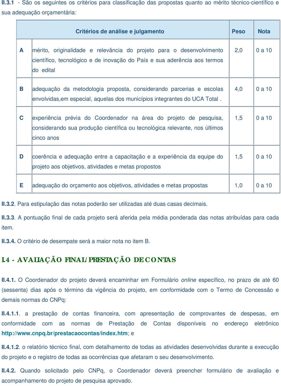 considerando parcerias e escolas envolvidas,em especial, aquelas dos municípios integrantes do UCA Total.