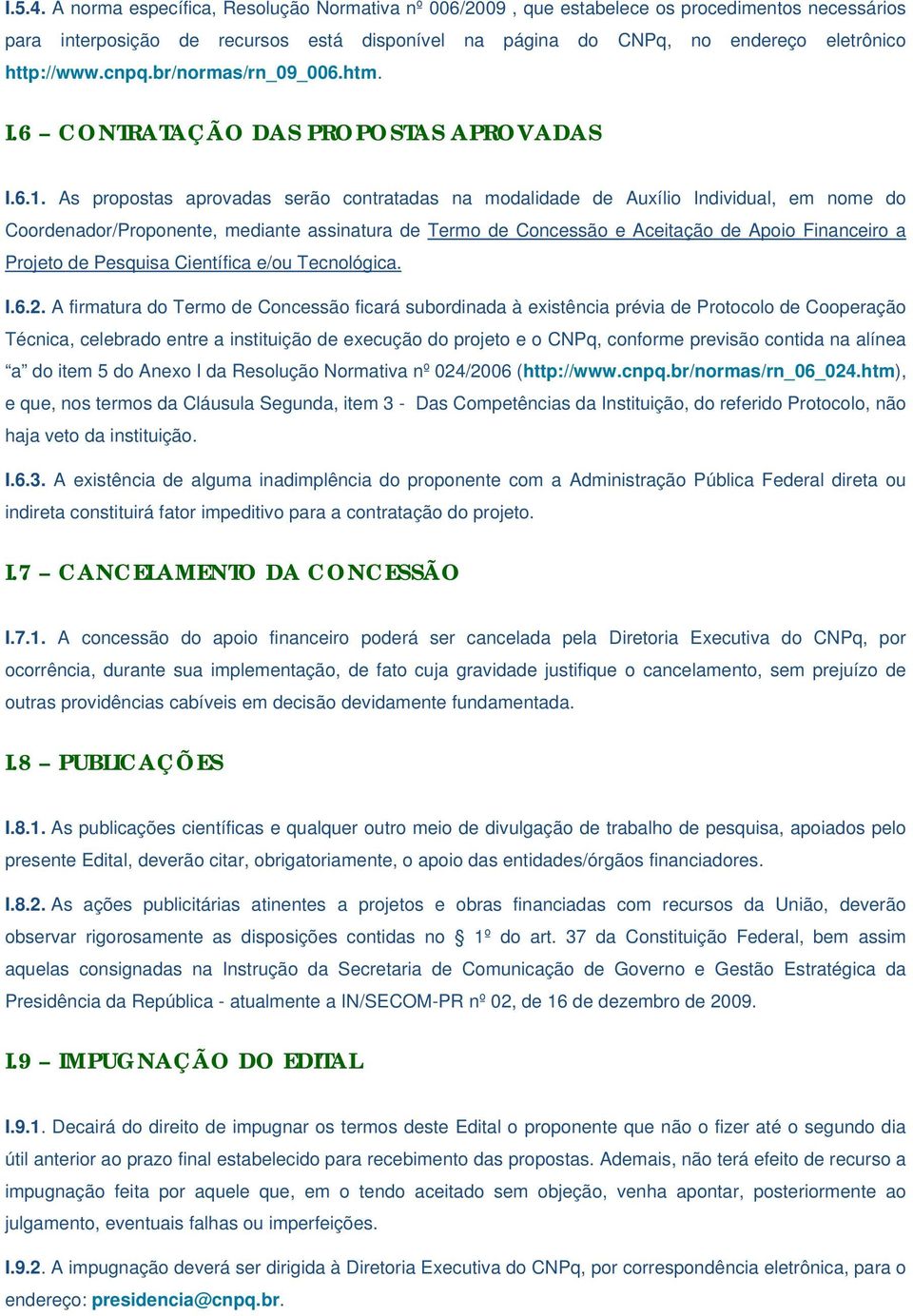 cnpq.br/normas/rn_09_006.htm. I.6 CONTRATAÇÃO DAS PROPOSTAS APROVADAS I.6.1.