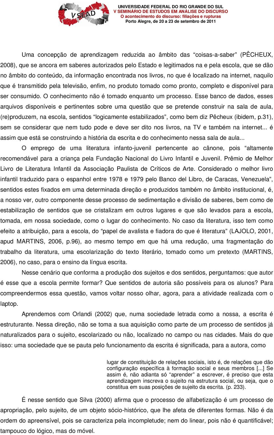 O conhecimento não é tomado enquanto um processo.