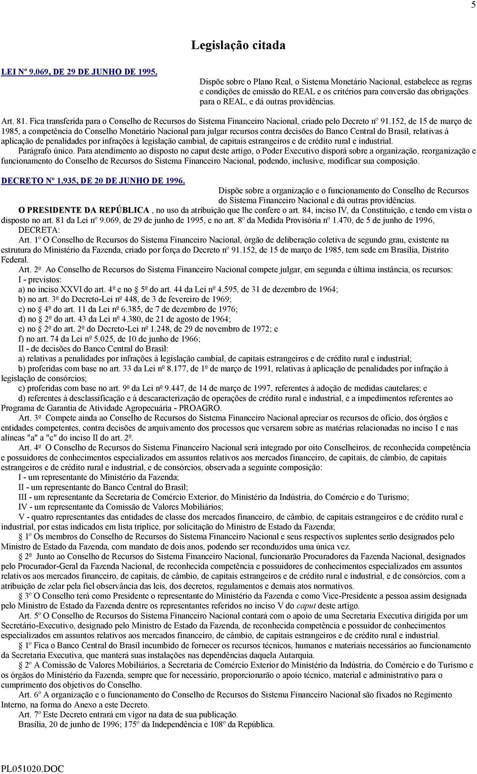 81. Fica transferida para o Conselho de Recursos do Sistema Financeiro Nacional, criado pelo Decreto nº 91.