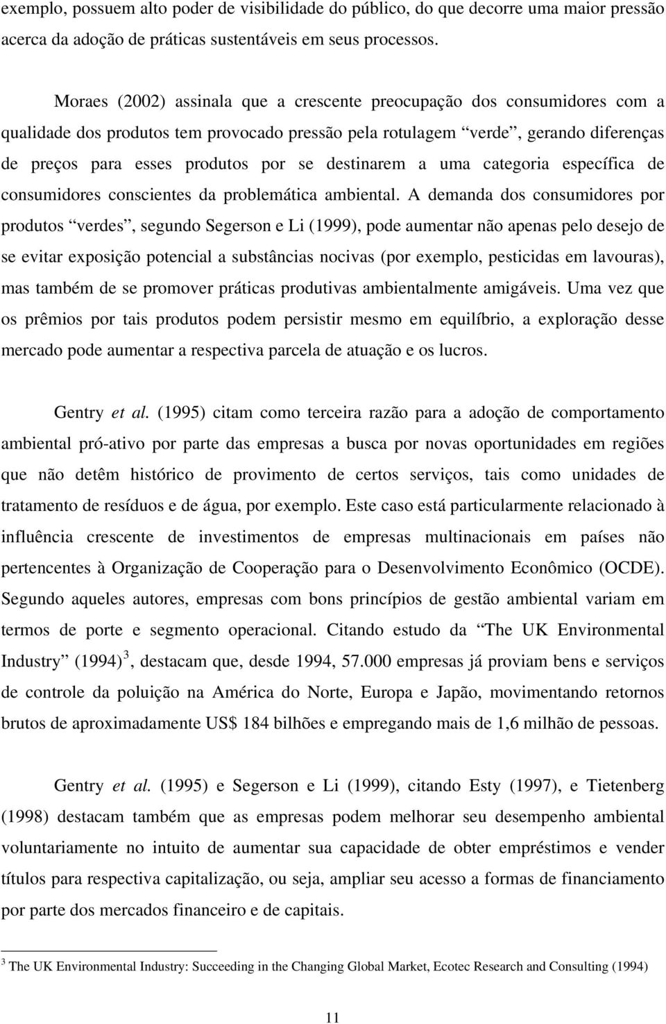 destinarem a uma categoria específica de consumidores conscientes da problemática ambiental.