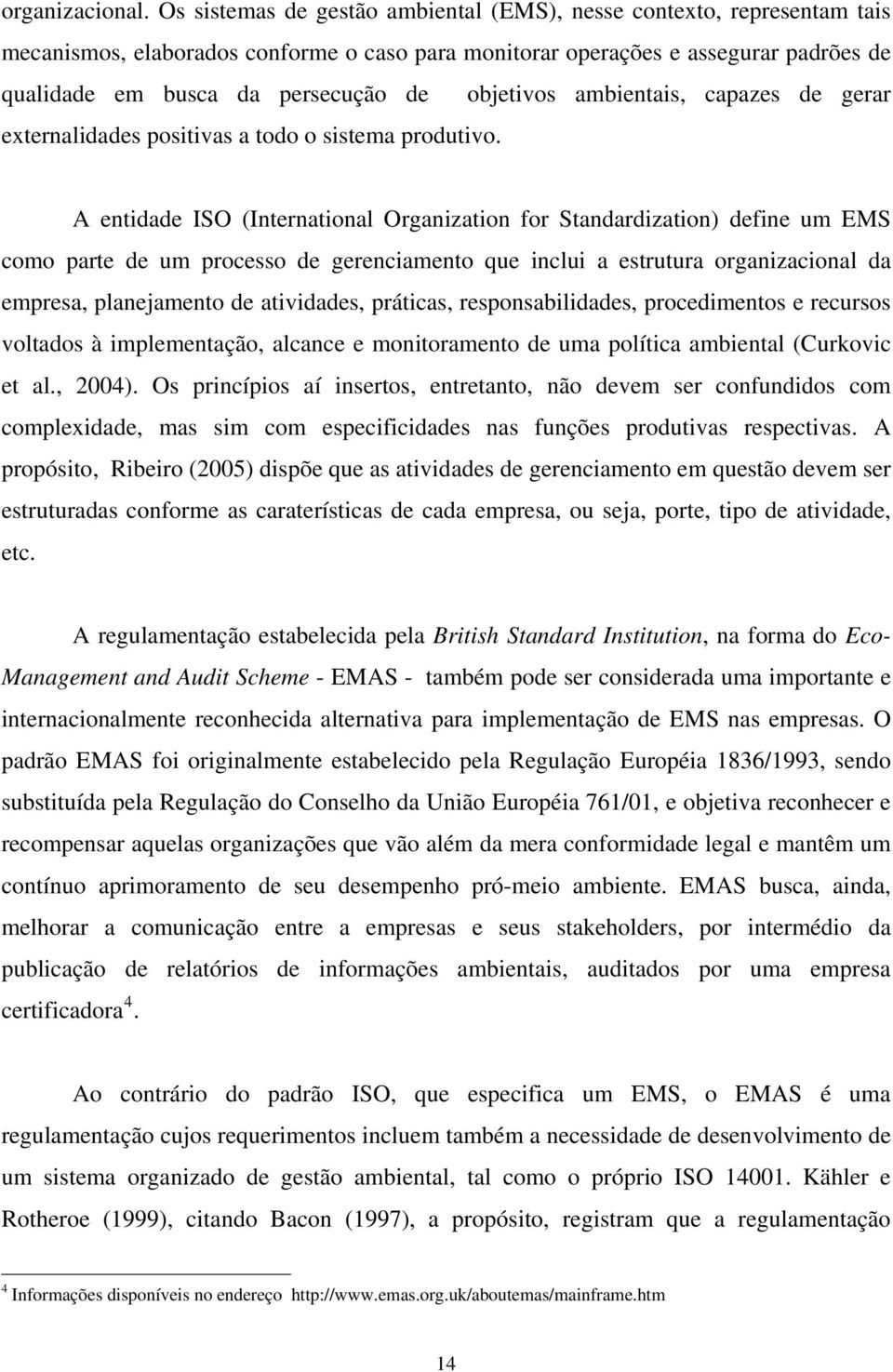 objetivos ambientais, capazes de gerar externalidades positivas a todo o sistema produtivo.