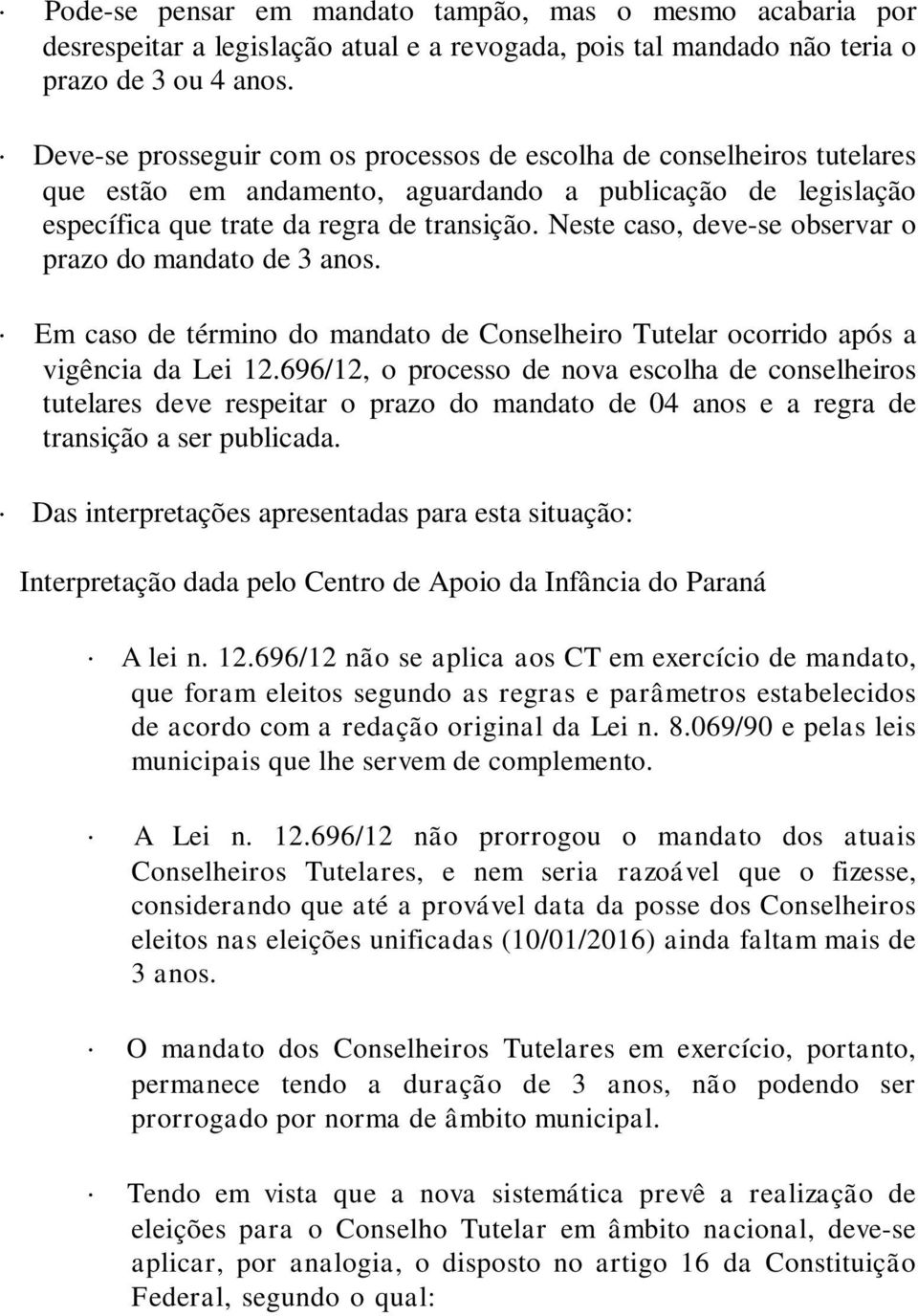 Neste caso, deve-se observar o prazo do mandato de 3 anos. Em caso de término do mandato de Conselheiro Tutelar ocorrido após a vigência da Lei 12.