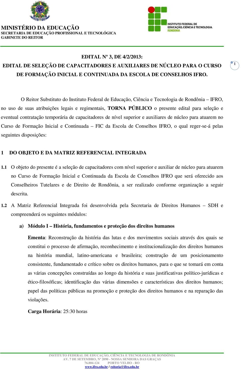 contratação temporária de capacitadores de nível superior e auxiliares de núcleo para atuarem no Curso de Formação Inicial e Continuada FIC da Escola de Conselhos IFRO, o qual reger-se-á pelas