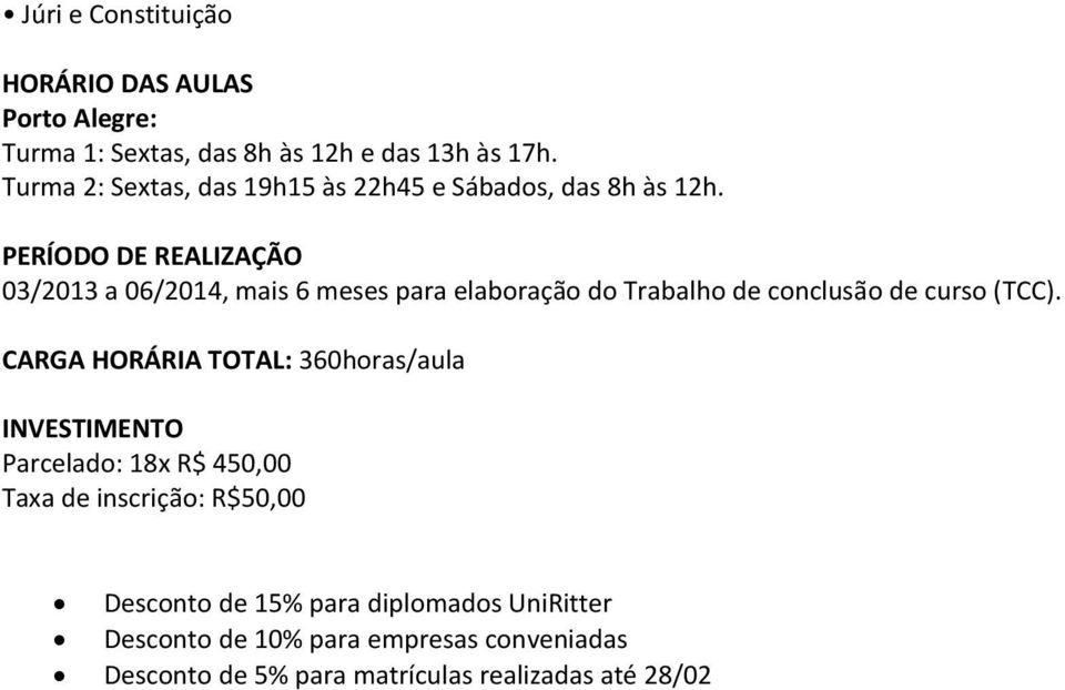 PERÍODO DE REALIZAÇÃO 03/2013 a 06/2014, mais 6 meses para elaboração do Trabalho de conclusão de curso (TCC).