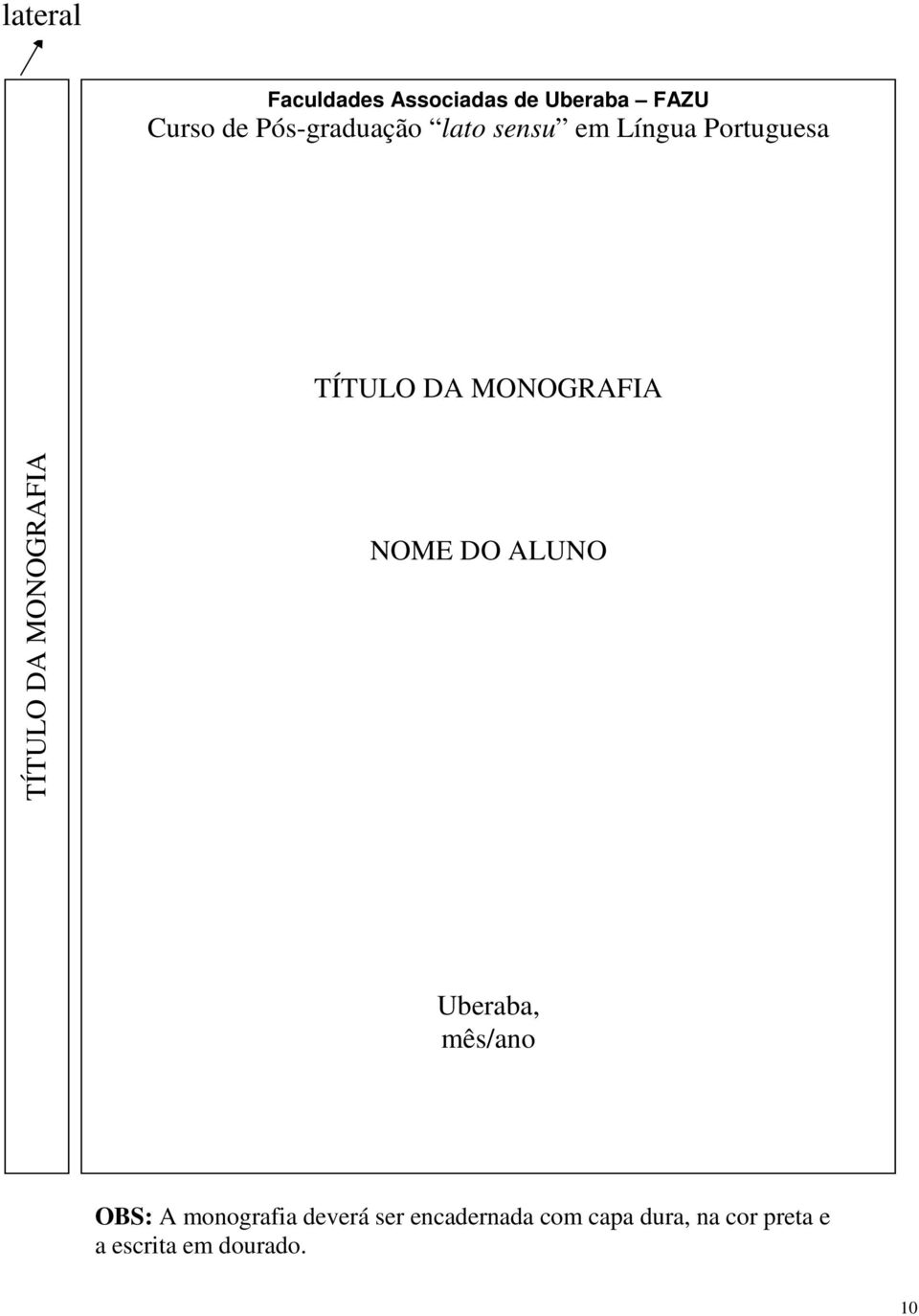 TÍTULO DA MONOGRAFIA NOME DO ALUNO Uberaba, mês/ano OBS: A