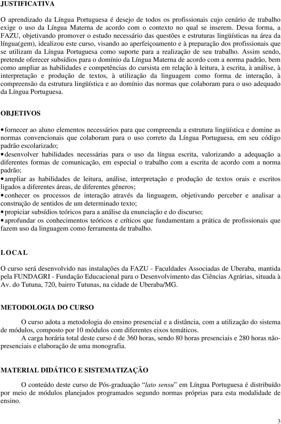 profissionais que se utilizam da Língua Portuguesa como suporte para a realização de seu trabalho.