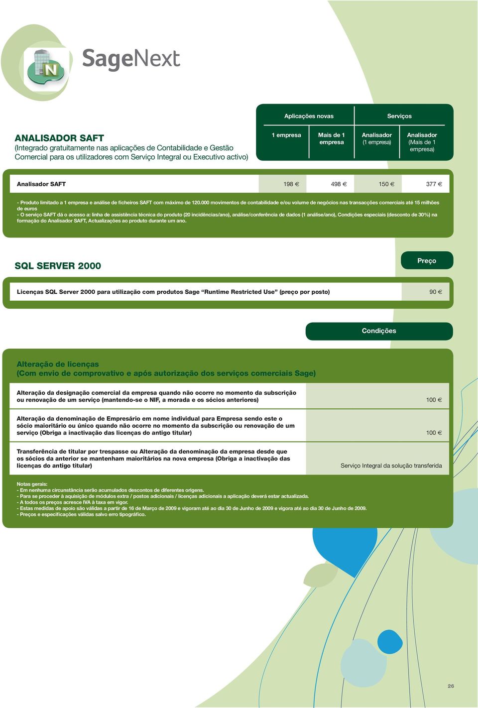 000 movimentos de contabilidade e/ou volume de negócios nas transacções erciais até 15 milhões de euros - O serviço SAFT dá o acesso a: linha de assistência técnica do produto (20 incidências/ano),