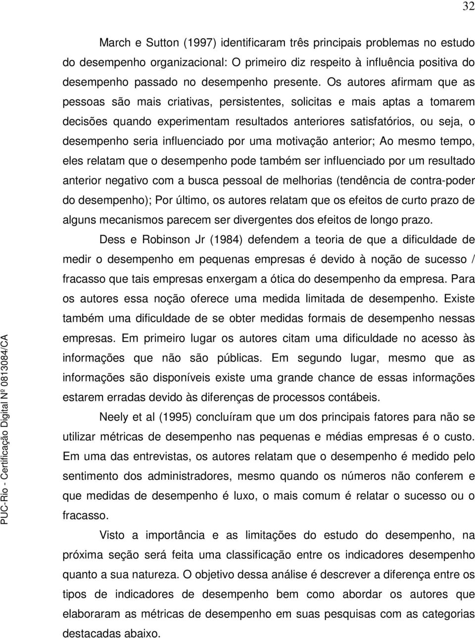 influenciado por uma motivação anterior; Ao mesmo tempo, eles relatam que o desempenho pode também ser influenciado por um resultado anterior negativo com a busca pessoal de melhorias (tendência de